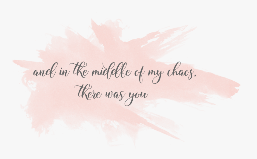 Middle Of All My Chaos There Was You, HD Png Download
