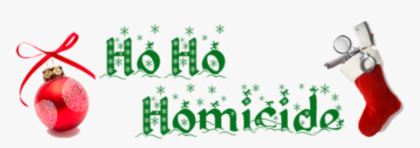 Ho Ho Homicide Holiday Murder Mystery , Png Download - Ho Ho Homicide, Transparent Png