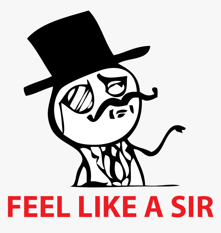 Feel Like A Sir Meme Png - Feel Like A Sir, Transparent Png