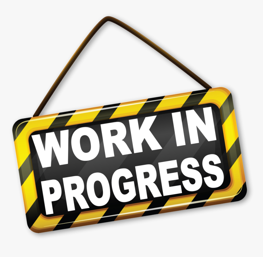 Work In Progress Transparent Background Work In Progress Transparent 