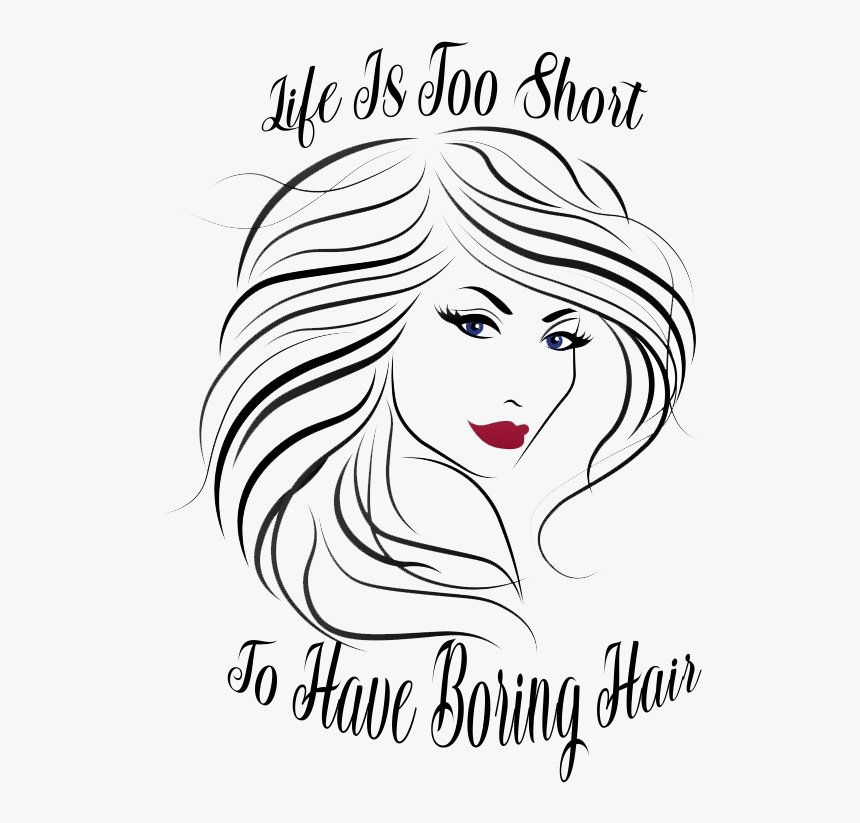 Life Is Too Short To Have Boring Hair, HD Png Download