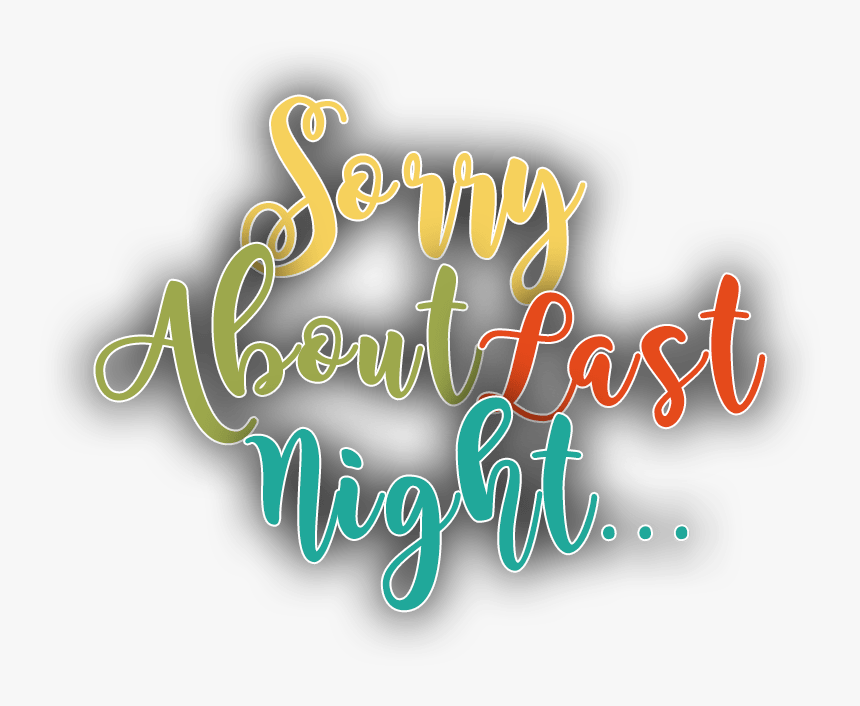 Sorry About Last Night, HD Png Download