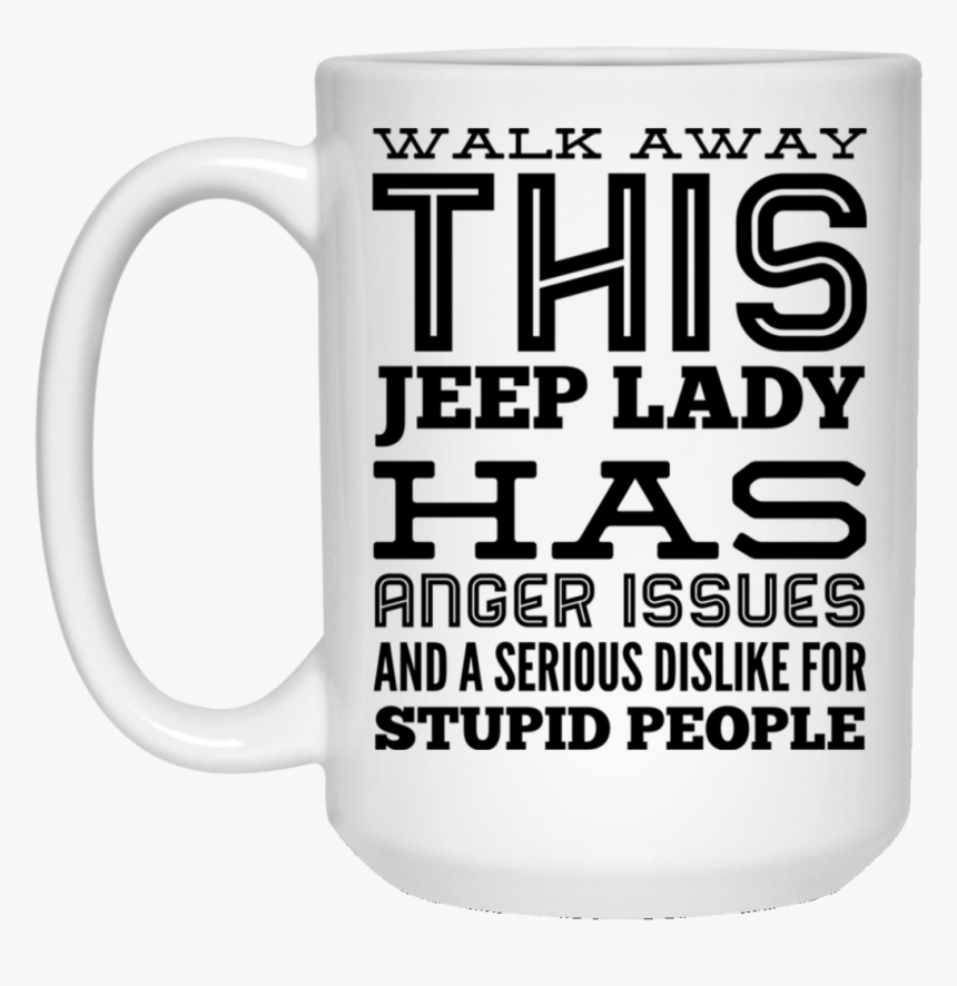 Walk Away This Jeep Lady Has Anger Issues And Serious - Mi Level Of Sarcasm Depends On Your Level Of Stupidity, HD Png Download