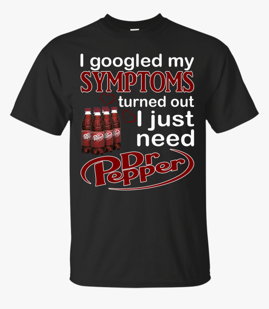 I Googled My Symptoms Turned Out I Just Need Dr - Active Shirt, HD Png Download
