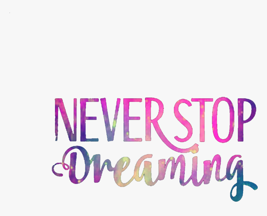 #ftedtickers #neverstopdreaming #quotes #sayings #inspirational - Calligraphy, HD Png Download