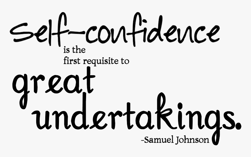 Self Confidence Is The First Requisite To Great Undertakings, HD Png Download