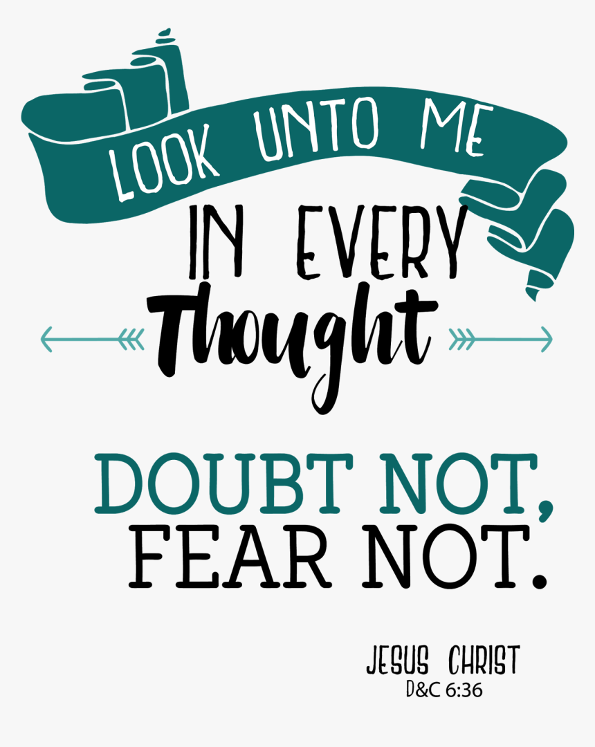 Doubt Not, Fear Not - Look Unto Him In Every Thought, HD Png Download