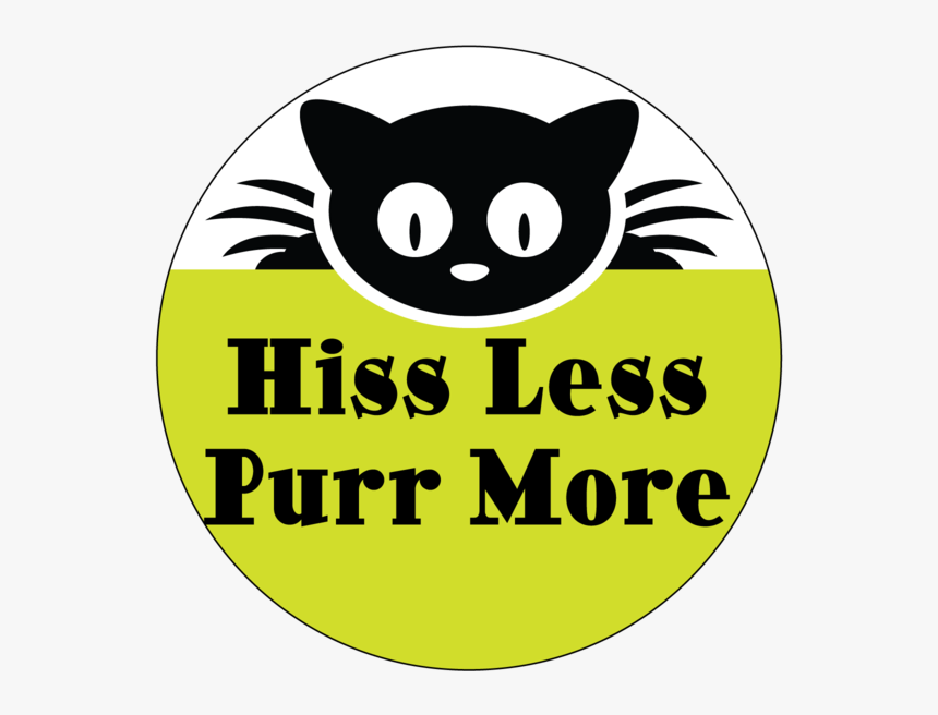 Purr More Hiss Less Button - Hiss Less Purr More, HD Png Download