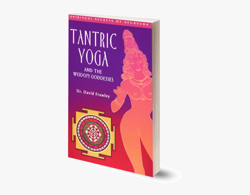 Tantric Yoga And The Goddesses Of Wisdom David Frawley, HD Png Download