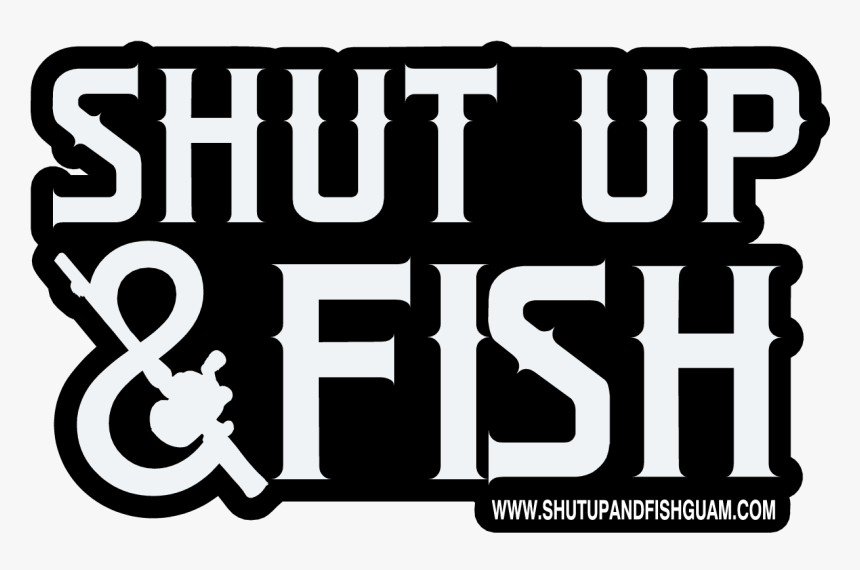 Shut Up N Fish, HD Png Download