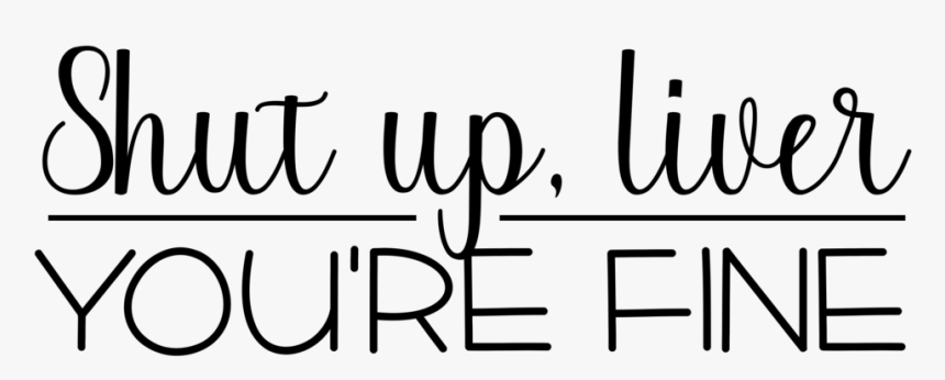 Shut Up, Liver - Calligraphy, HD Png Download