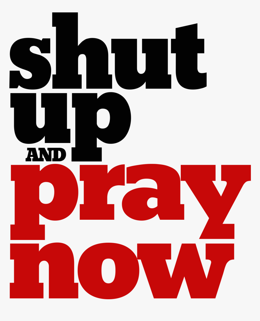 Shut Up And Pray, HD Png Download