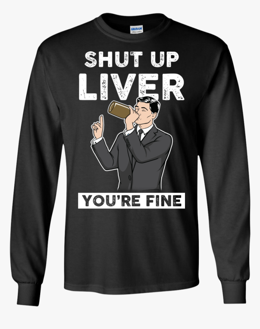 Archer Shut Up Liver You Re Fine T Shirt, Long Sleeve, - Rock Paper Scissor Shirt, HD Png Download