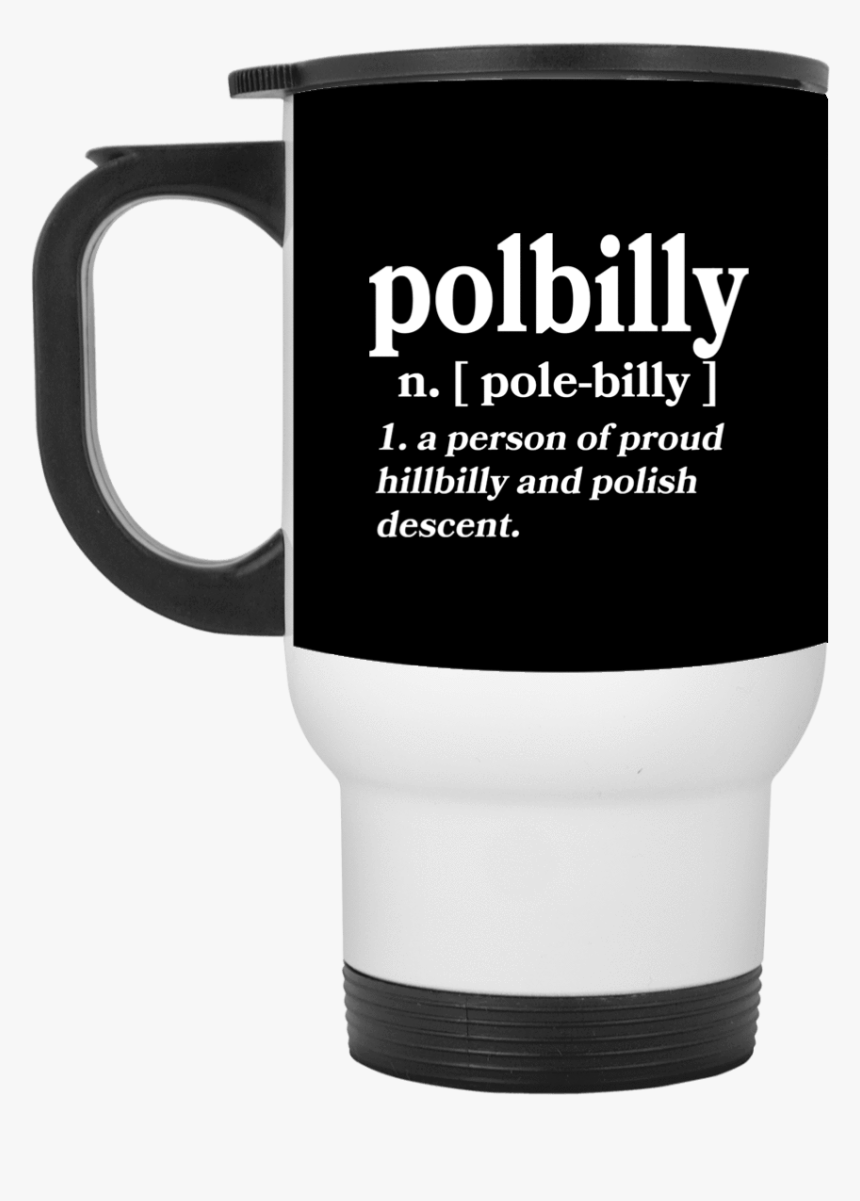 Part Polish Part Hillbilly White Travel Mug - Mug, HD Png Download
