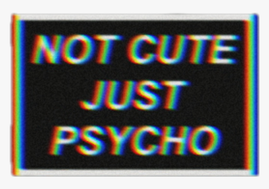 not cute just psycho