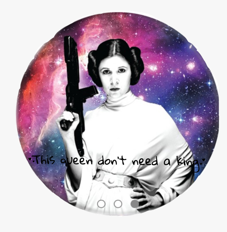 Princess Leia “this Queen Dont Need A King” - Galaxy Leia, HD Png Download