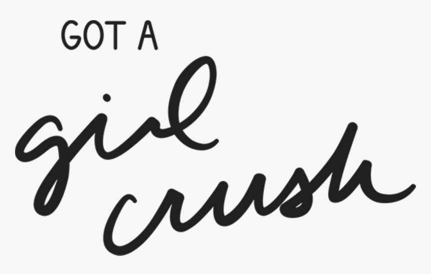 Gotta Girl Crush, HD Png Download