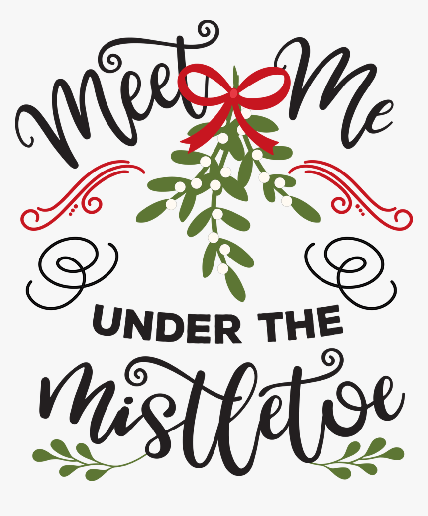 Meet Me Under The Mistletoe Svg Cut File - Meet Me Under The Mistletoe, HD Png Download