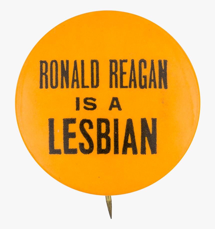 Ronald Reagan Is A Lesbian Political Button Museum - Circle, HD Png Download