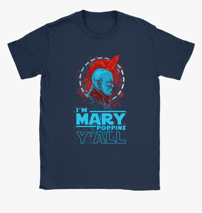I M Mary Poppins Y All Yondu Guardian Of The Galaxy - Shirt, HD Png Download