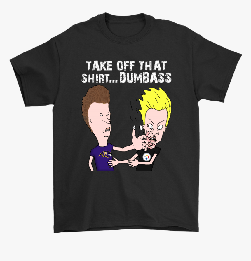 Baltimore Ravens Take Off That Shirt Dumbass Face Slap - Shirt, HD Png Download