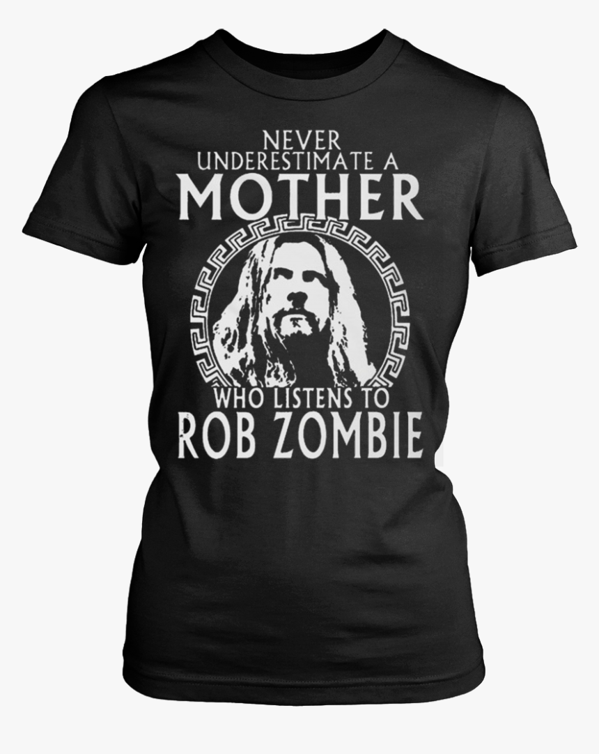 Never Underestimate A Mother Who Listens To Rob Zombie - Dont Piss Me Off Shirt, HD Png Download