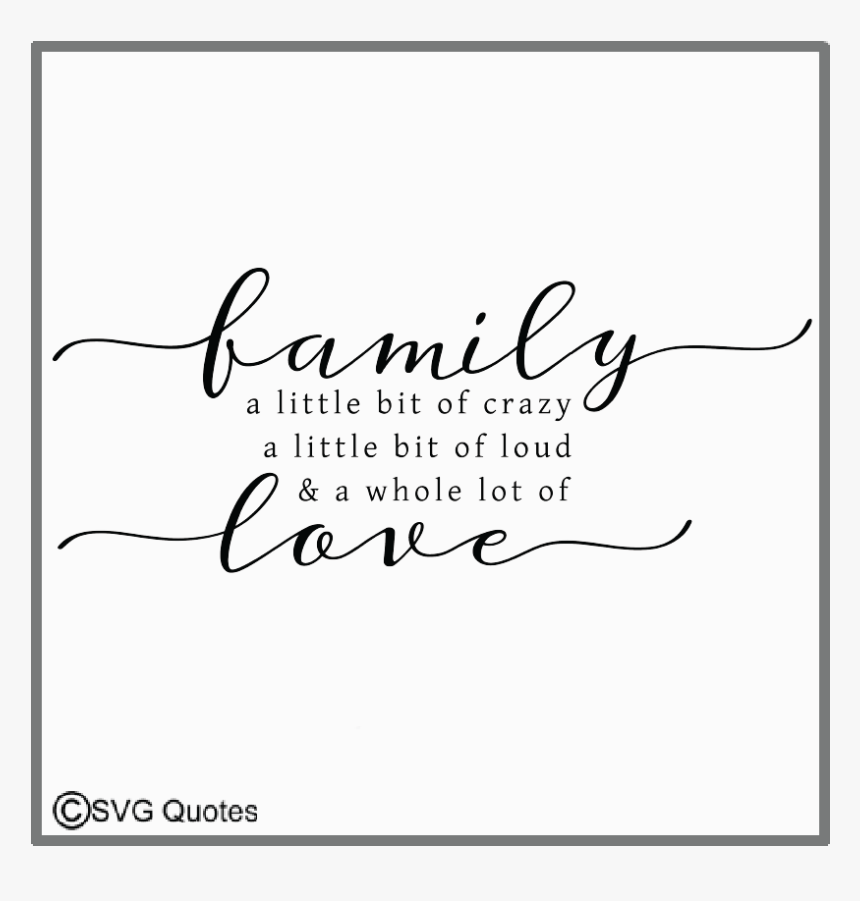 Family A Little Bit Of Crazya Whole Lot Of Love Example - Calligraphy, HD Png Download