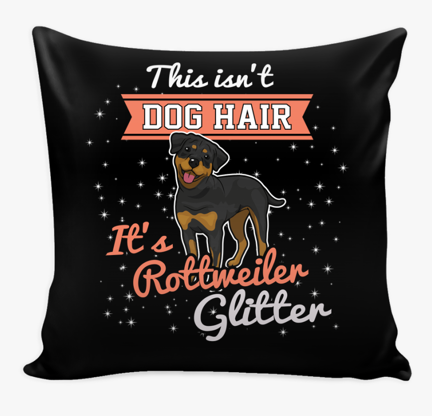This Isn T Dog Hair It S Rottweiler Glitter Pillow - Isn T Dog Hair Its Corgi Glitter, HD Png Download