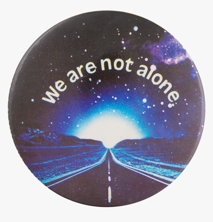 We Are Not Alone Entertainment Button Museum - Circle, HD Png Download