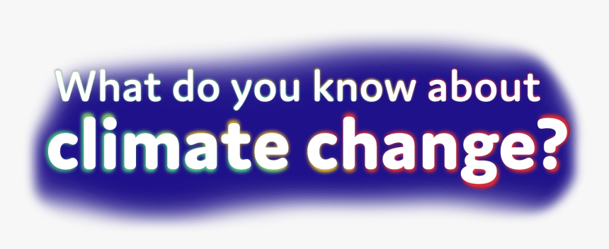 What Do You Know About Climate Change - Graphic Design, HD Png Download