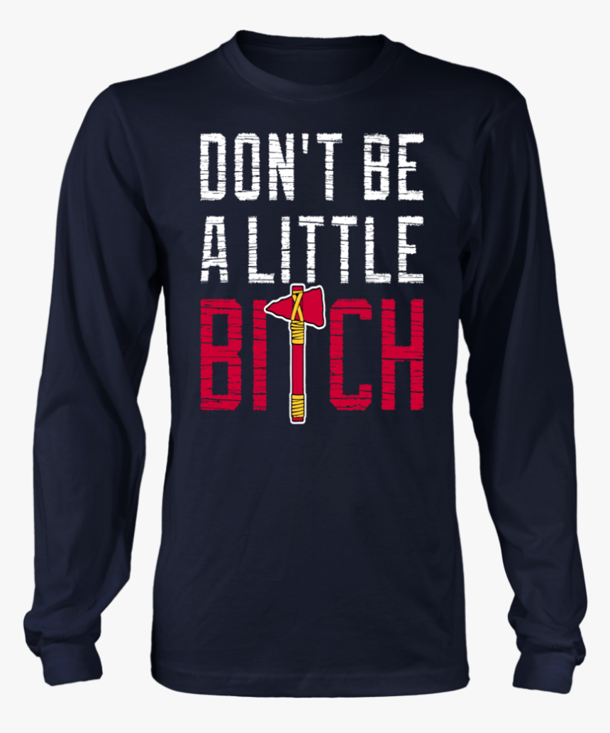 Don’t Be A Little Bitch Shirt Mike Foltynewicz - Long-sleeved T-shirt, HD Png Download