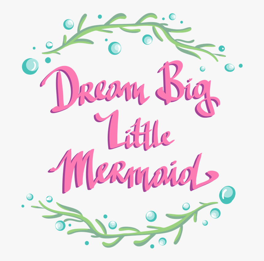 Dream Big Little Mermaid - Calligraphy, HD Png Download