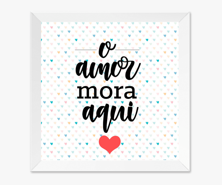 Quadro O Amor Mora Aqui Moldura Branca Lisa - Heart, HD Png Download