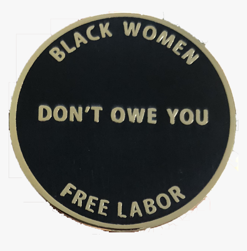 Black Women Dont Owe You - Badge, HD Png Download