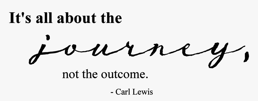 It's All About The Journey Not The Outcome, HD Png Download