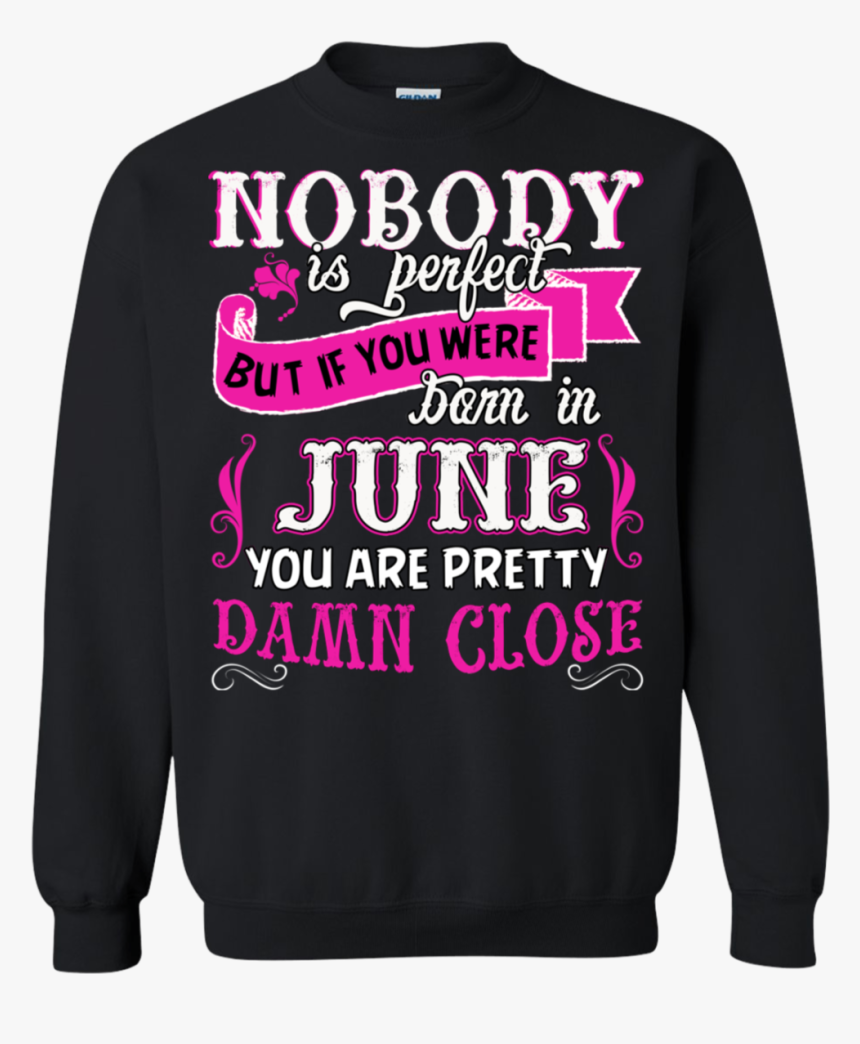 Nobody Is Perfect But If Your Were Born In June You - Sweater, HD Png Download