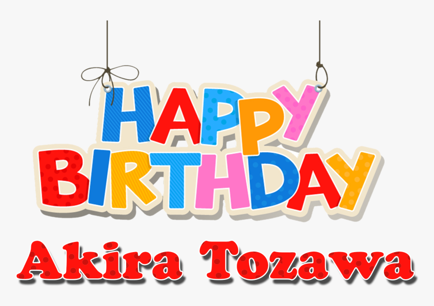 Akira Tozawa Happy Birthday Name Png - Happy Birthday Kishore Kumar, Transparent Png