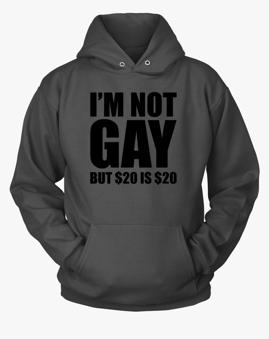 I M Not Gay But $20 Is $20, HD Png Download