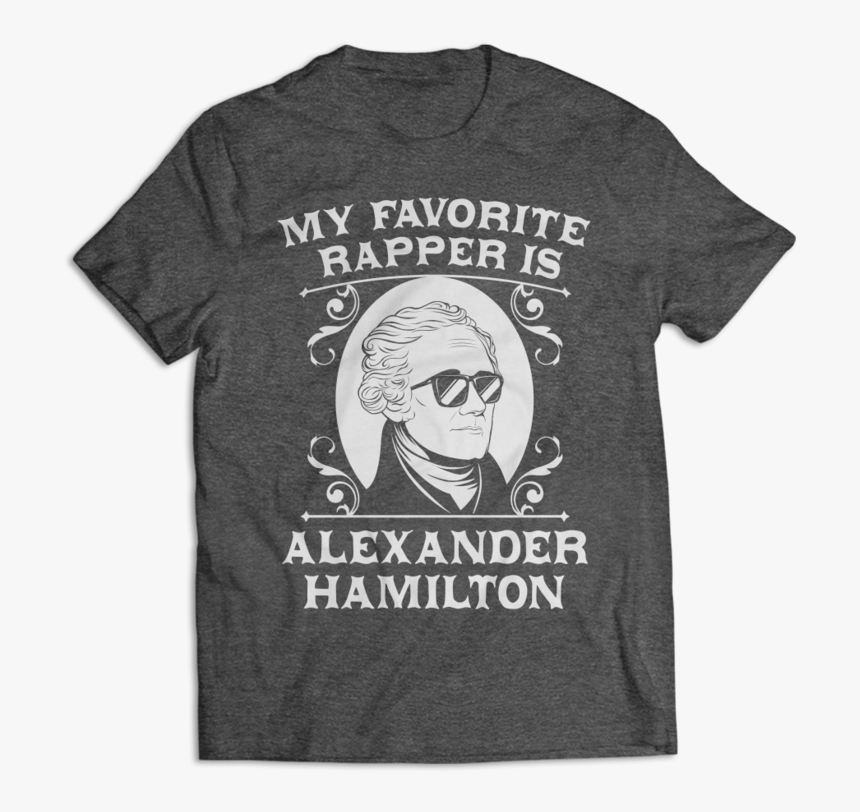 My Favorite Rapper Is Alexander Hamilton - T-shirt, HD Png Download