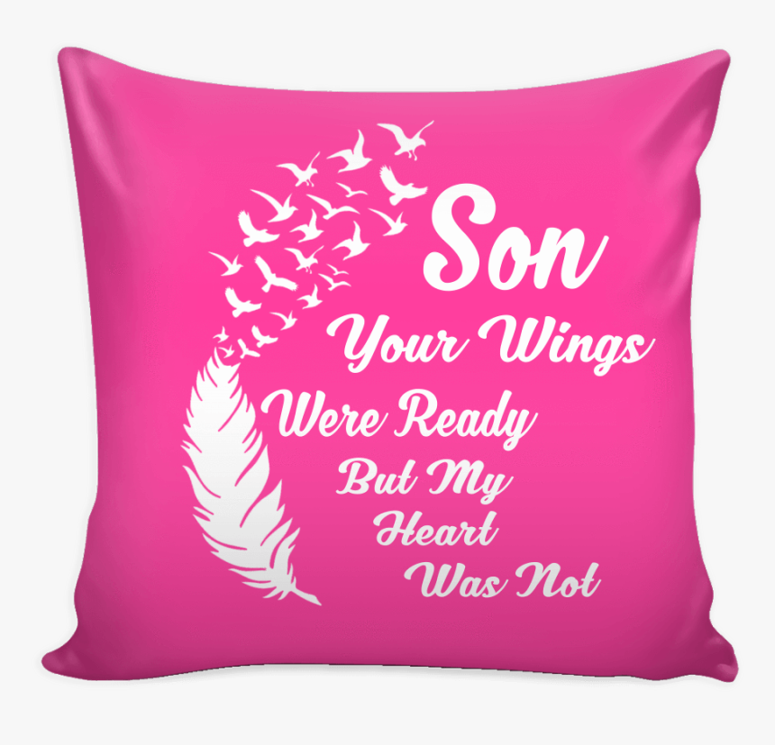 Son Your Wings Were Ready But My Heart Was Not Pillow - Cushion, HD Png Download