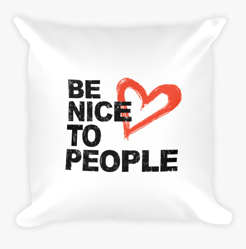 Josh Evans Be Nice To People White Pillow - Cushion, HD Png Download
