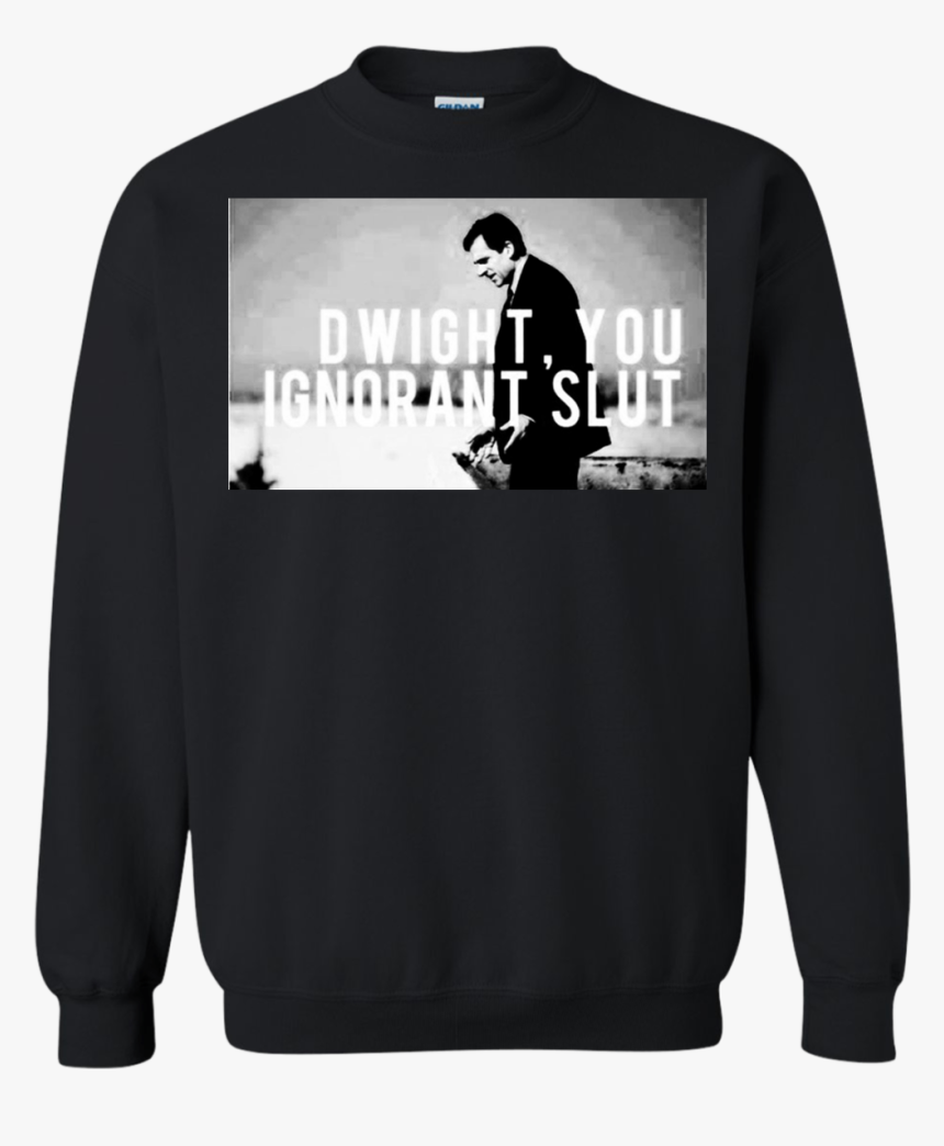 Dwight You Ignorant Slut Shirt, Hoodie, Tank - Dwight You Ignorant Slut Hoodie, HD Png Download