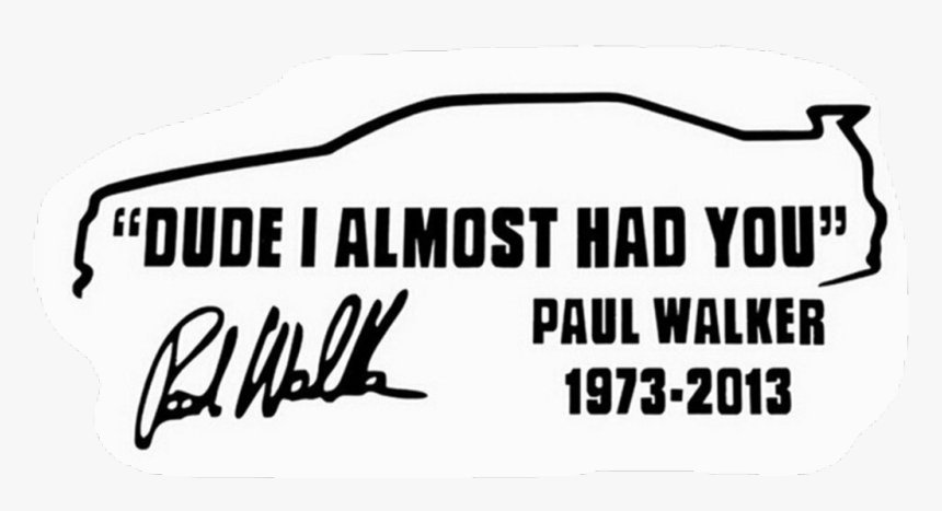 Пол уокер и вин дизель форсаж 1. Наклейка на авто пол уокер. I have almost. Paul walker vinyl. Paul walker наклейка.
