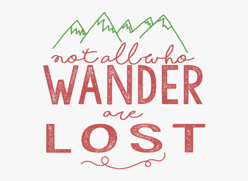 Not All Who Wander Are Lost Transparent, HD Png Download