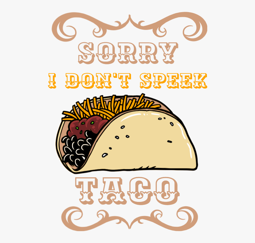 Sorry I Don T Speek Taco, HD Png Download