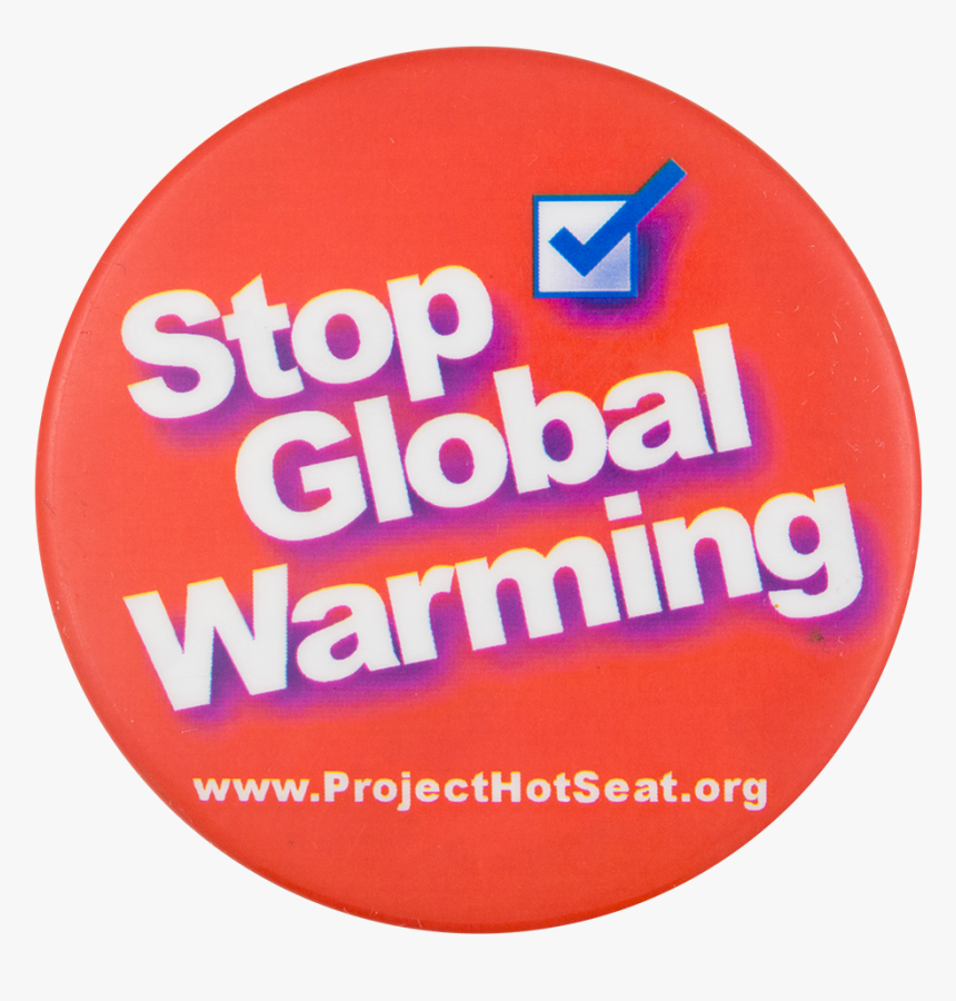 Stop Global Warming Cause Button Museum - Stop Global Warming Png, Transparent Png