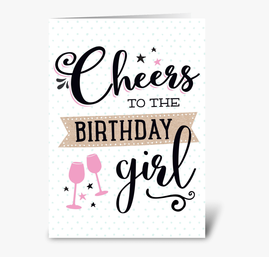 Cheers To The Birthday Girl Greeting Card - Cheers To The Birthday Girl, HD Png Download