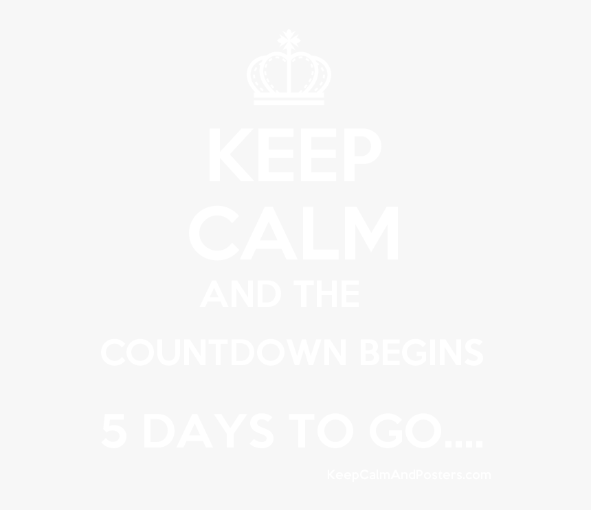 Keep Calm And The Countdown Begins 5 Days To Go - Its My Birthday On 8 January, HD Png Download