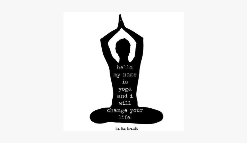 Hello My Name Is Yoga And I Will Change Your Life, HD Png Download