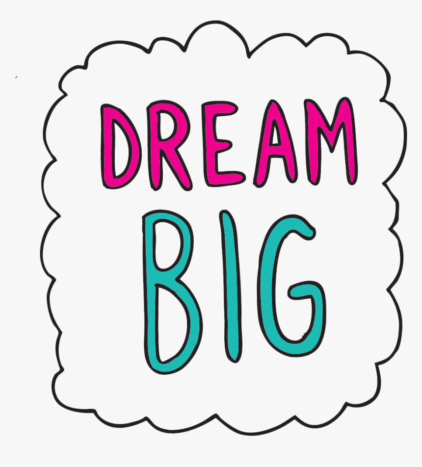 Dreams Clipart Transparent Big Dream Png Png Download Transparent Png Image Pngitem